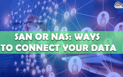 SAN or NAS: Ways to Connect Your Data