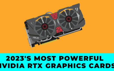 2023’s Most Powerful NVIDIA RTX Graphics Cards